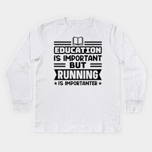 Education is important, but running is importanter Kids Long Sleeve T-Shirt